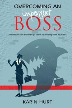 Paperback Overcoming an Imperfect Boss: A Practical Guide to Building a Better Relationship With Your Boss Book