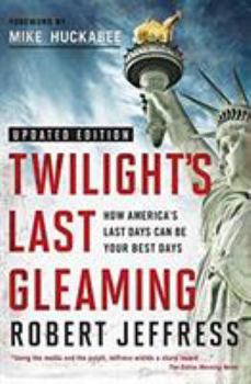 Paperback Twilight's Last Gleaming: How America's Last Days Can Be Your Best Days Book
