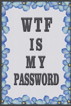 Paperback Wtf Is My Password: Password Book, Password Log Book and Internet Password Organizer, Alphabetical Password Book. Book