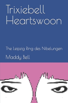 Paperback Trixiebell Heartswoon: The Leipzig Ring des Nibelungen Book