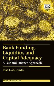 Hardcover Bank Funding, Liquidity, and Capital Adequacy: A Law and Finance Approach Book