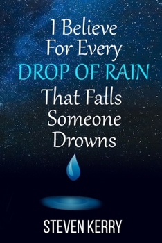 Paperback I Believe For Every Drop of Rain That Falls Someone Drowns Book