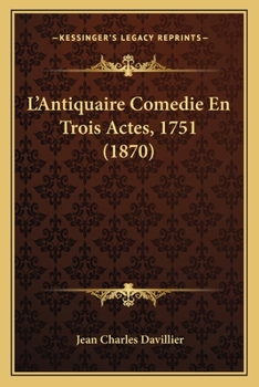 Paperback L'Antiquaire Comedie En Trois Actes, 1751 (1870) [French] Book
