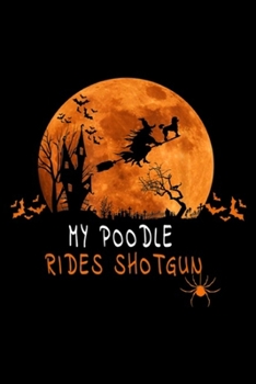 Paperback my poodle Rides Shotgun: Poodle Halloween Costume s Funny Rides Shotgun Gift Journal/Notebook Blank Lined Ruled 6x9 100 Pages Book