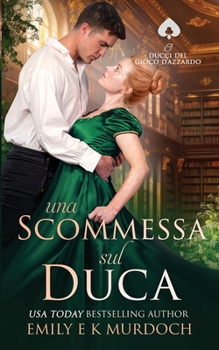 Una Scommessa sul Duca: Un romanzo di reggenza appassionante (I Duchi del Gioco d'Azzardo) (Italian Edition)