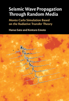 Hardcover Seismic Wave Propagation Through Random Media: Monte Carlo Simulation Based on the Radiative Transfer Theory Book
