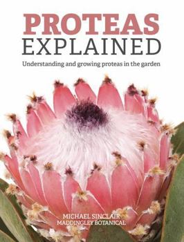 Paperback Proteas Explained: Understanding and growing proteas in the garden Book