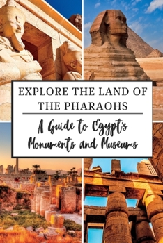 Paperback Explore the Land of the Pharaohs: A Guide to Egypt's Monuments and Museums Book