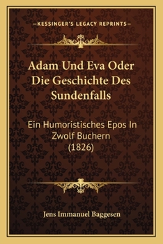 Paperback Adam Und Eva Oder Die Geschichte Des Sundenfalls: Ein Humoristisches Epos In Zwolf Buchern (1826) [German] Book