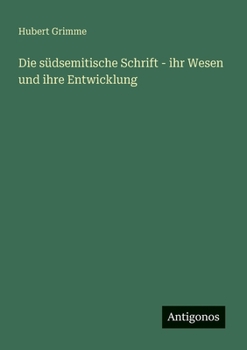 Die südsemitische Schrift - ihr Wesen und ihre Entwicklung