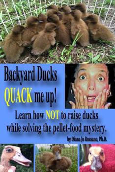 Paperback Backyard Ducks QUACK me up!: Learn how NOT to care for ducks while solving the pellet-food mystery. Book