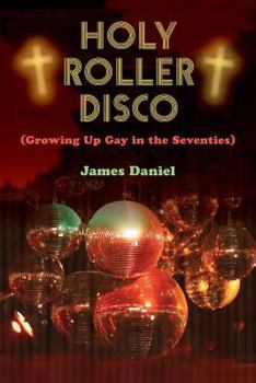 Paperback Holy Roller Disco: (Growing Up Gay in the Seventies) Book