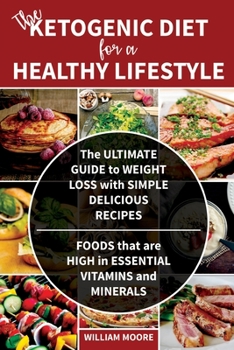 Paperback The Ketogenic Diet for a Healthy Lifestyle: The Ultimate Guide to Weight Loss with Simple Delicious Recipes. Foods that are High in Essential Vitamins Book