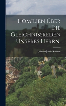 Hardcover Homilien über die Gleichnißreden unseres Herrn. [German] Book