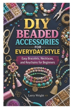Paperback DIY Beaded Accessories for Everyday Style: Easy Bracelets, Necklaces, and Keychains for Beginners Book