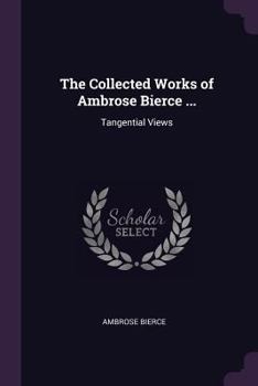 Paperback The Collected Works of Ambrose Bierce ...: Tangential Views Book