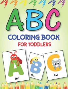 Paperback ABC Coloring Book for Toddlers: Fun with Learn Alphabet A-Z Coloring & Activity Book for Toddler and Preschooler ABC Coloring Book, Unique gift for Ch Book