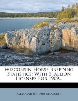 Paperback Wisconsin Horse Breeding Statistics: With Stallion Licenses for 1909... Book