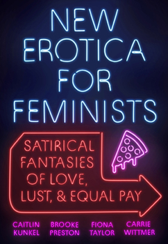 Paperback New Erotica for Feminists: Satirical Fantasies of Love, Lust, and Equal Pay Book