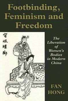 Paperback Footbinding, Feminism and Freedom: The Liberation of Women's Bodies in Modern China Book