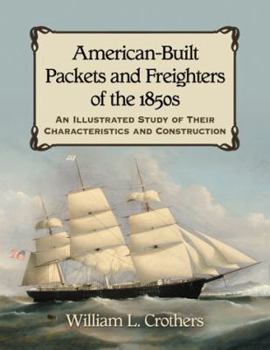 Paperback American-Built Packets and Freighters of the 1850s: An Illustrated Study of Their Characteristics and Construction Book