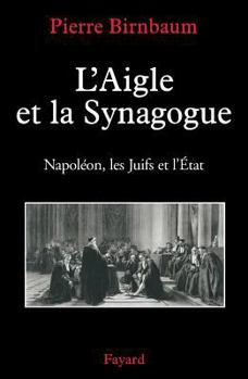 Paperback L' Aigle Et La Synagogue: Napoleon, Les Juifs Et L'Etat [French] Book