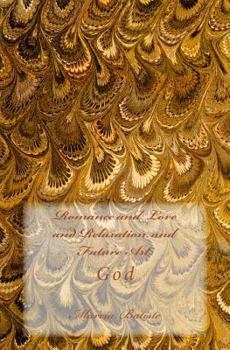 Paperback Romance and Love and Relaxation and Future Art: God Book