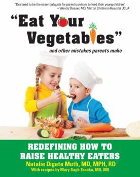 Paperback Eat Your Vegetables and Other Mistakes Parents Make: Redefining How to Raise Healthy Eaters Book