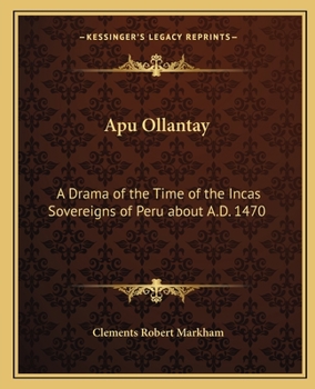 Paperback Apu Ollantay: A Drama of the Time of the Incas Sovereigns of Peru about A.D. 1470 Book