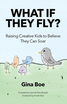 Paperback What If They Fly?: Raising Creative Kids To Believe They Can Soar Book