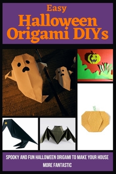 Paperback Easy Halloween Origami DIYs: Spooky and Fun Halloween Origami to Make Your House More Fantastic Book