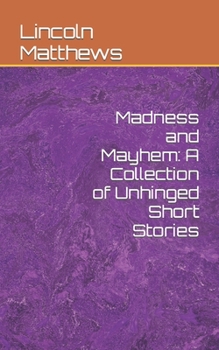 Paperback Madness and Mayhem: A Collection of Unhinged Short Stories Book