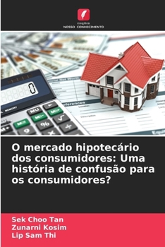 O mercado hipotecário dos consumidores: Uma história de confusão para os consumidores? (Portuguese Edition)
