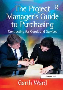 Hardcover The Project Manager's Guide to Purchasing: Contracting for Goods and Services Book