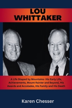 Lou Whittaker: A Life Shaped by Mountains- His Early Life, Achievements, Mount Rainier and Beyond, His Awards and Accolades, His Fami