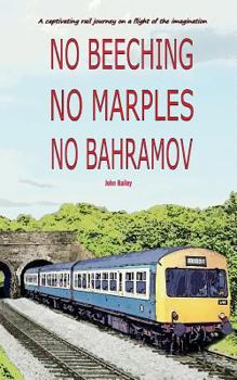 Paperback No Beeching No Marples No Bahramov: A Captivating Rail Journey On a Flight Of The Imagaination Book