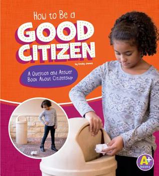 Hardcover How to Be a Good Citizen: A Question and Answer Book about Citizenship Book
