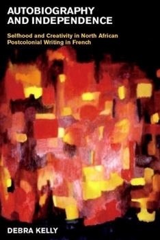 Hardcover Autobiography and Independence: Self and Identity in North African Writing in French Book