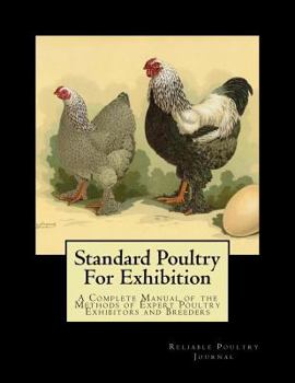 Paperback Standard Poultry For Exhibition: A Complete Manual of the Methods of Expert Poultry Exhibitors and Breeders Book