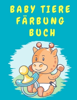 Baby Tiere F�rbung Buch: Niedliches Tier-Aktivit�ts-Malbuch f�r Jungen M�dchen Kleinkinder - Malbuch f�r Kinder 4-8 Jahre alt - Vorschule - Kindergarten - Malbuch f�r Kinder
