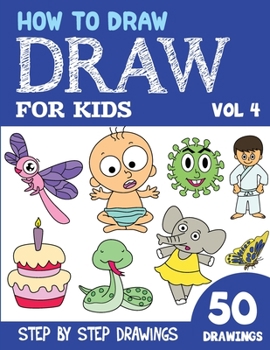 Paperback How to Draw for Kids: 50 Cute Step By Step Drawings (Vol 4) Book