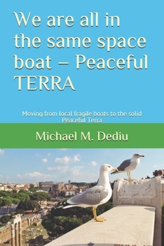 Paperback We are all in the same space boat - Peaceful TERRA: Moving from local fragile boats to the solid Peaceful Terra Book