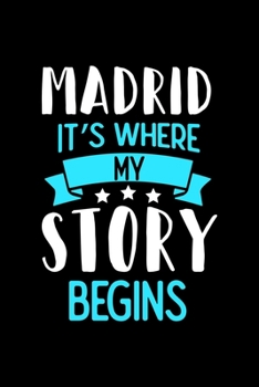 Madrid It's Where My Story Begins: Madrid Dot Grid 6x9 Dotted Bullet Journal and Notebook 120 Pages