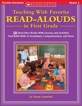 Paperback Teaching with Favorite Read-Alouds in First Grade: 50 Must-Have Books with Lessons and Activities That Build Skills in Vocabulary, Comprehension, and Book