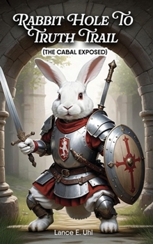 Rabbit Hole to Truth Trail: The Cabal Exposed