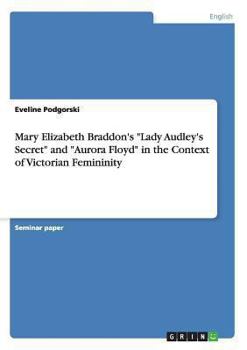 Paperback Mary Elizabeth Braddon's "Lady Audley's Secret" and "Aurora Floyd" in the Context of Victorian Femininity Book