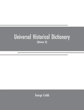 Paperback Universal historical dictionary: or, Explanation of the names of persons and places in the departments of Biblical, political, and ecclesiastical hist Book