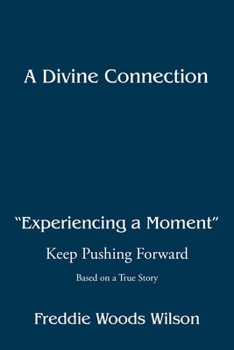 Paperback A Divine Connection: Experiencing a Moment: Keep Pushing Forward Book