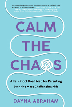 Paperback Calm the Chaos: A Fail-Proof Road Map for Parenting Even the Most Challenging Kids Book