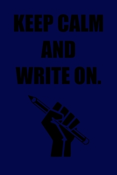Keep Calm and Write On.: 6x9 Journal Pencil Fist Dark Blue